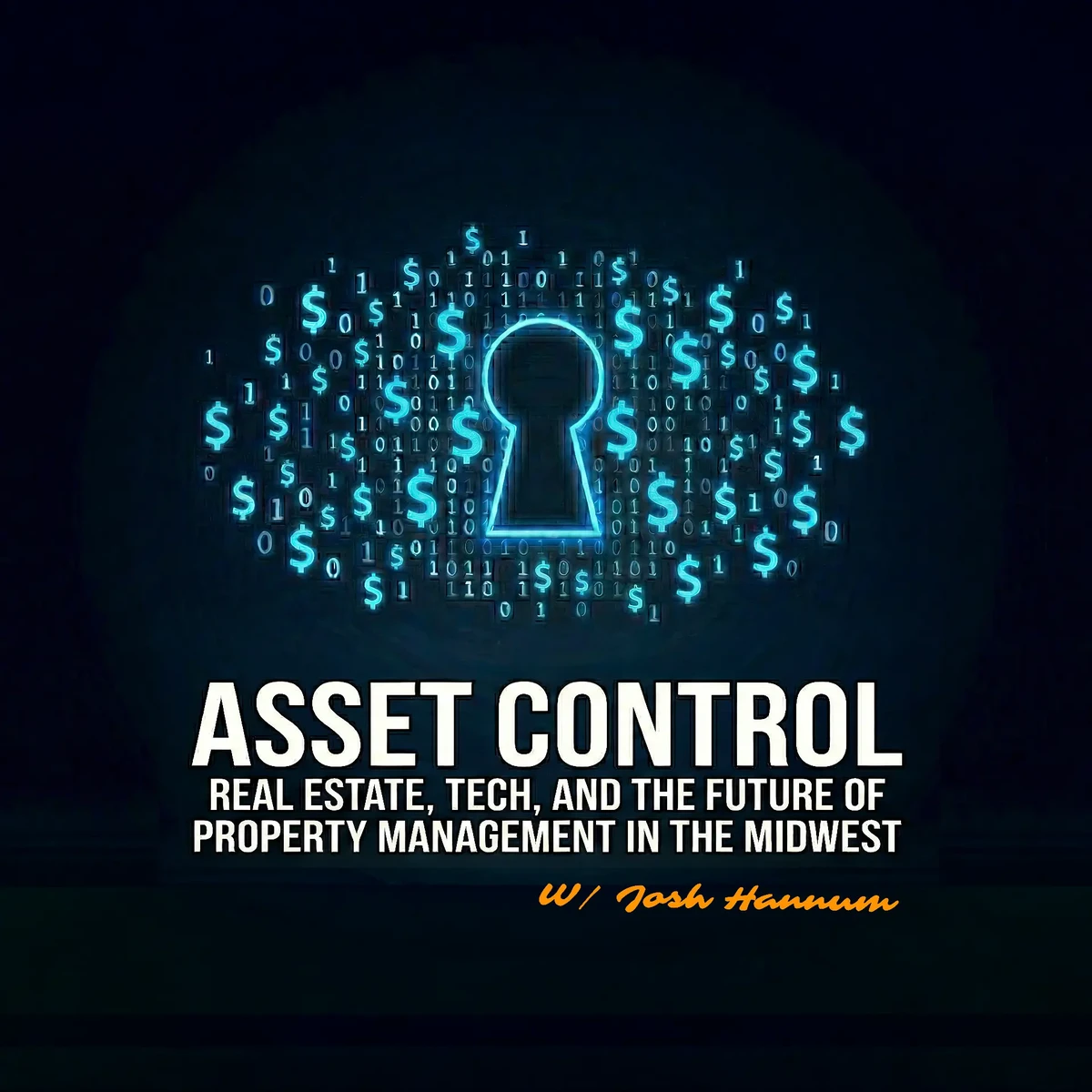 Asset Control podcast cover: a glowing blue keyhole surrounded by dollar signs and binary code, with ASSET CONTROL lettering, the tagline Real Estate, Tech, and the Future of Property Management in the Midwest, and w/ Josh Hannum in orange script, on a dark background